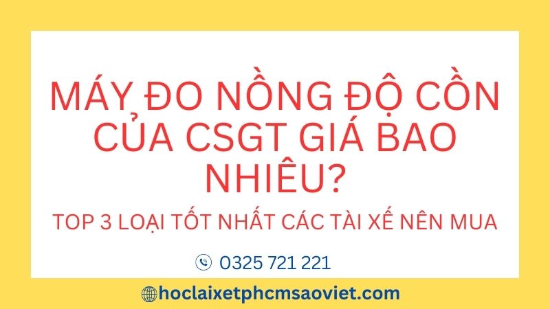 Máy đo nồng độ cồn của CSGT giá bao nhiêu? Top 3 loại tốt nhất các tài xế nên mua