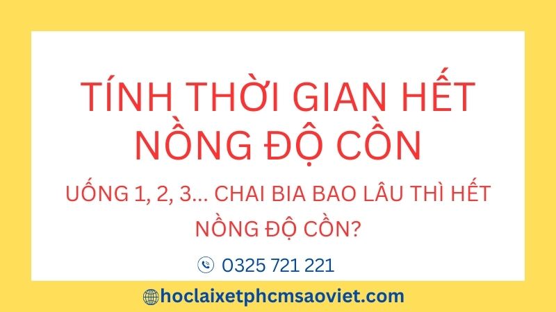 Uống 1, 2, 3, 4, 5,… 10 chai bia – 1, 2, 3,… 10, 20 chén rượu bao lâu hết nồng độ cồn? Cách tính