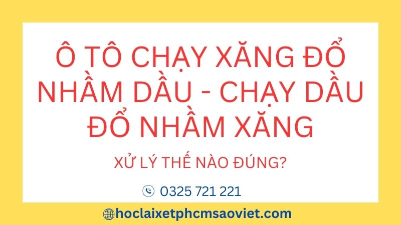 Cách xử lý xe ô tô chạy xăng đổ nhầm dầu hoặc xe chạy dầu đổ nhầm xăng